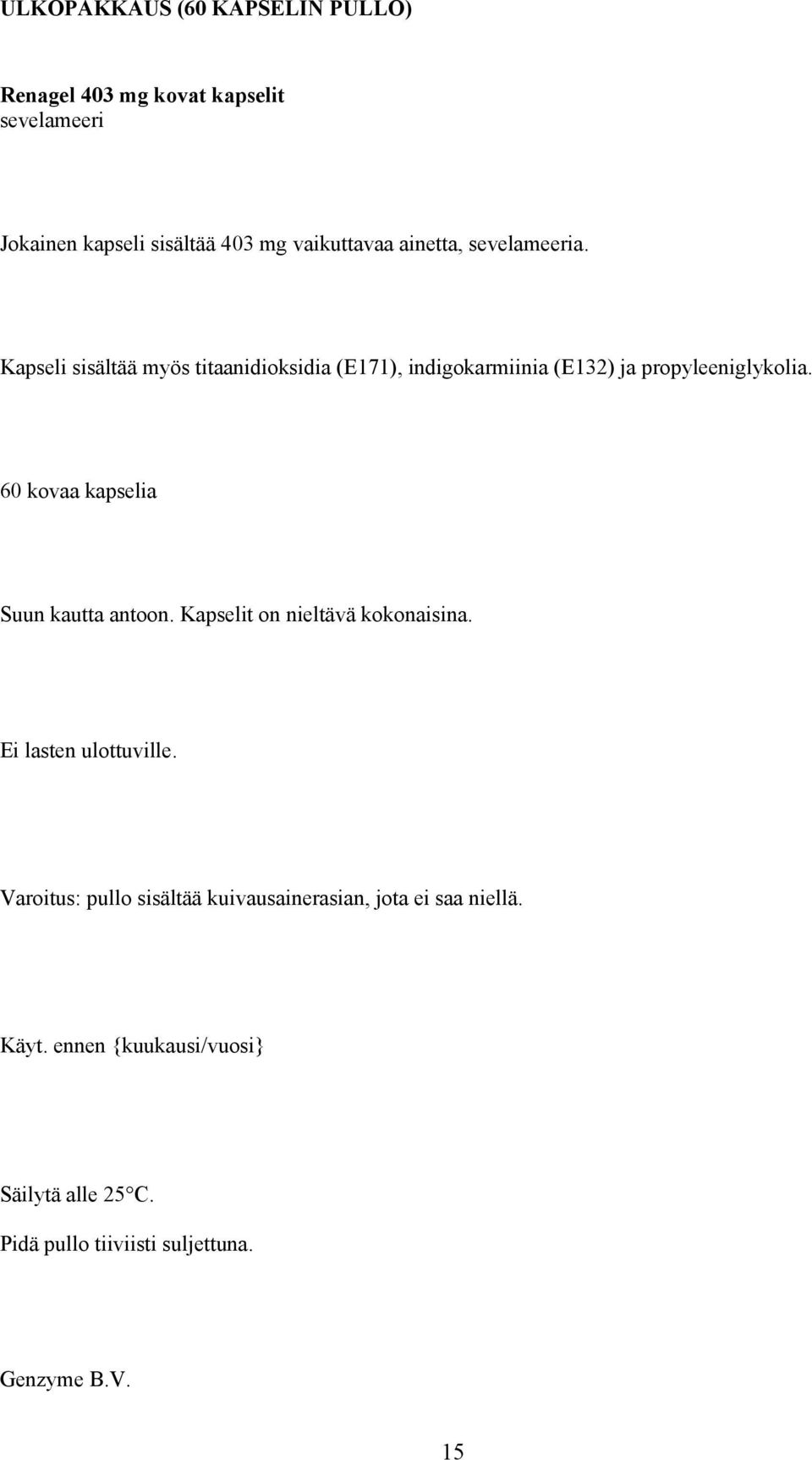 60 kovaa kapselia Suun kautta antoon. Kapselit on nieltävä kokonaisina. Ei lasten ulottuville.