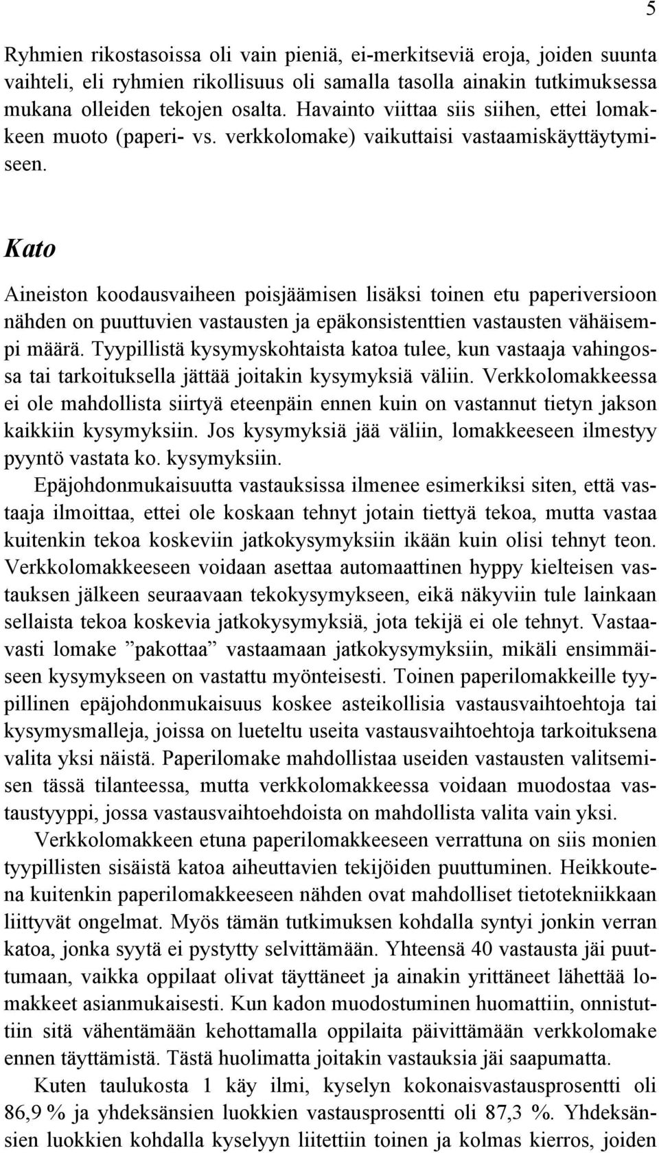 5 Kato Aineiston koodausvaiheen poisjäämisen lisäksi toinen etu paperiversioon nähden on puuttuvien vastausten ja epäkonsistenttien vastausten vähäisempi määrä.