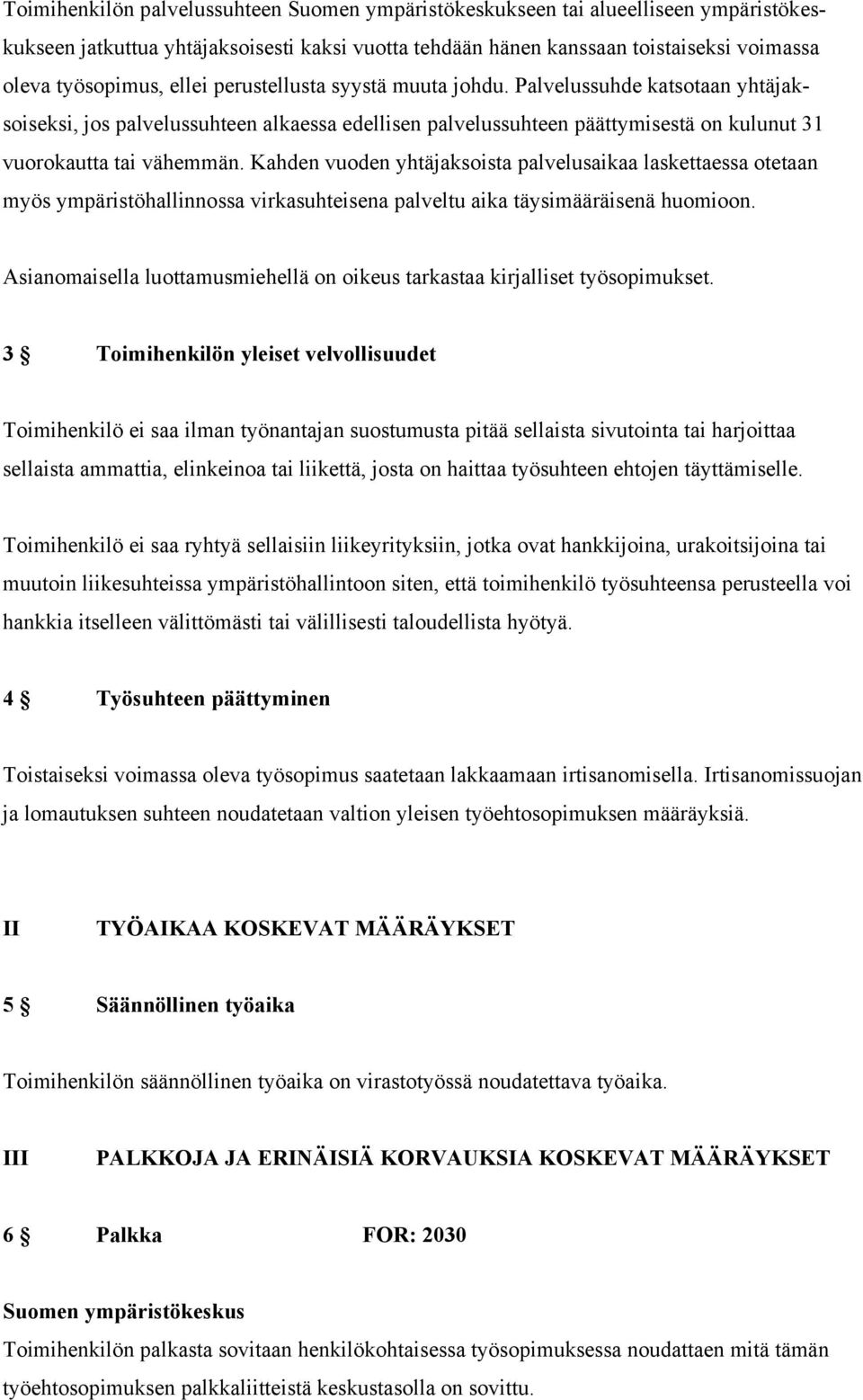 Kahden vuoden yhtäjaksoista palvelusaikaa laskettaessa otetaan myös ympäristöhallinnossa virkasuhteisena palveltu aika täysimääräisenä huomioon.