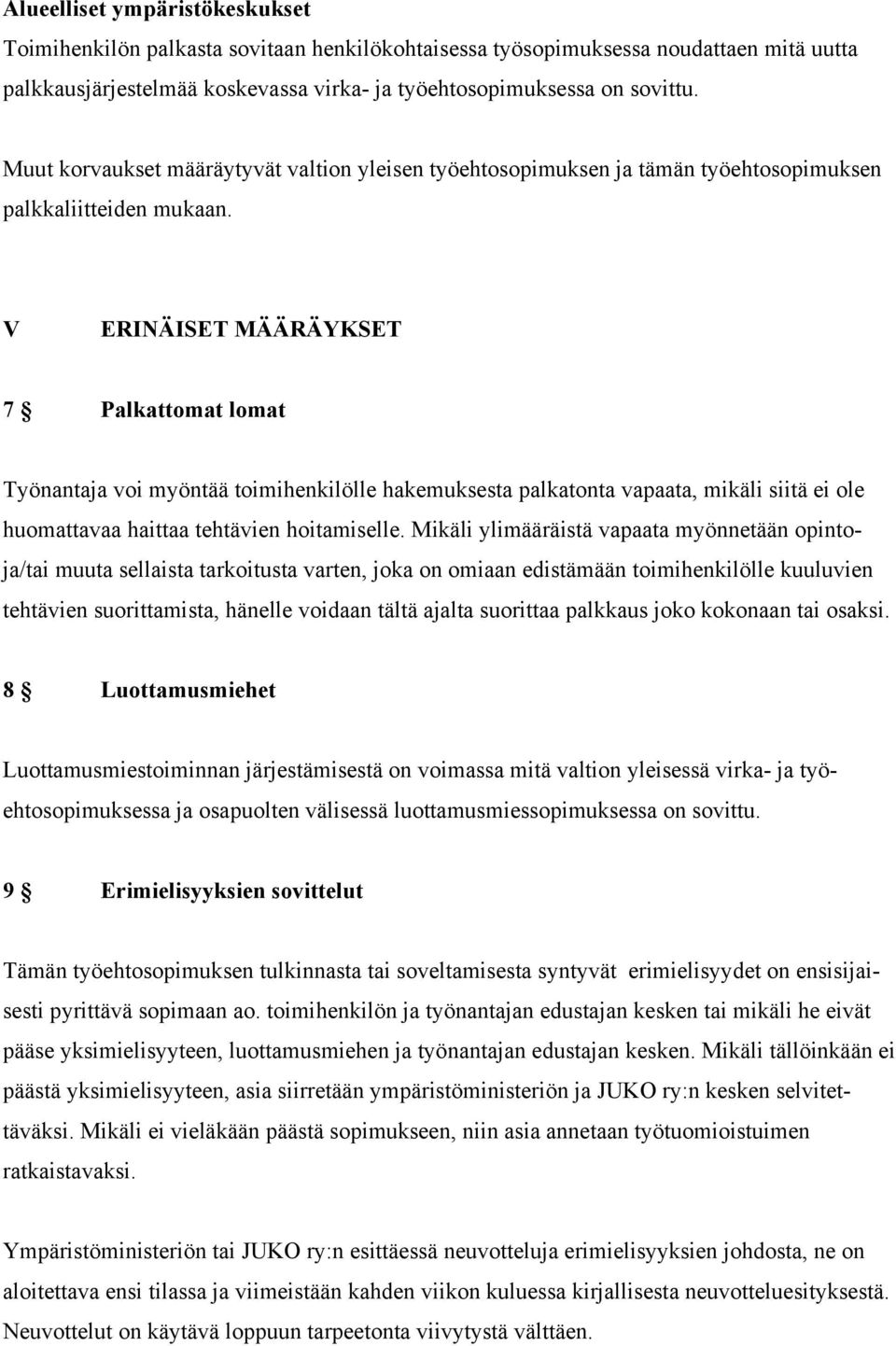 V ERINÄISET MÄÄRÄYKSET 7 Palkattomat lomat Työnantaja voi myöntää toimihenkilölle hakemuksesta palkatonta vapaata, mikäli siitä ei ole huomattavaa haittaa tehtävien hoitamiselle.