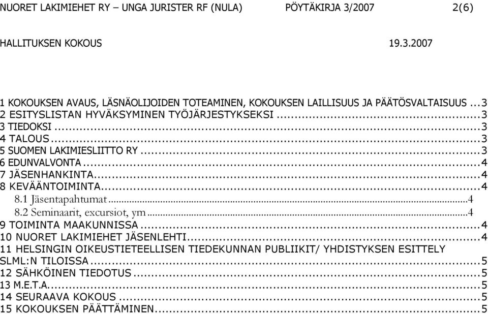 .. 4 8.2 Seminaarit, excursiot, ym... 4 9 TOIMINTA MAAKUNNISSA... 4 10 NUORET LAKIMIEHET JÄSENLEHTI.