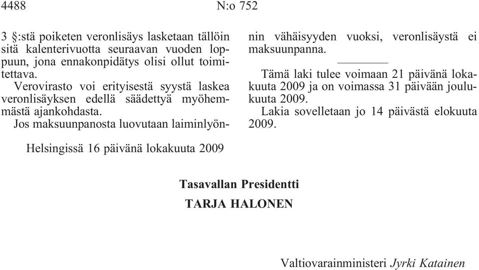 Jos maksuunpanosta luovutaan laiminlyönnin vähäisyyden vuoksi, veronlisäystä ei maksuunpanna.