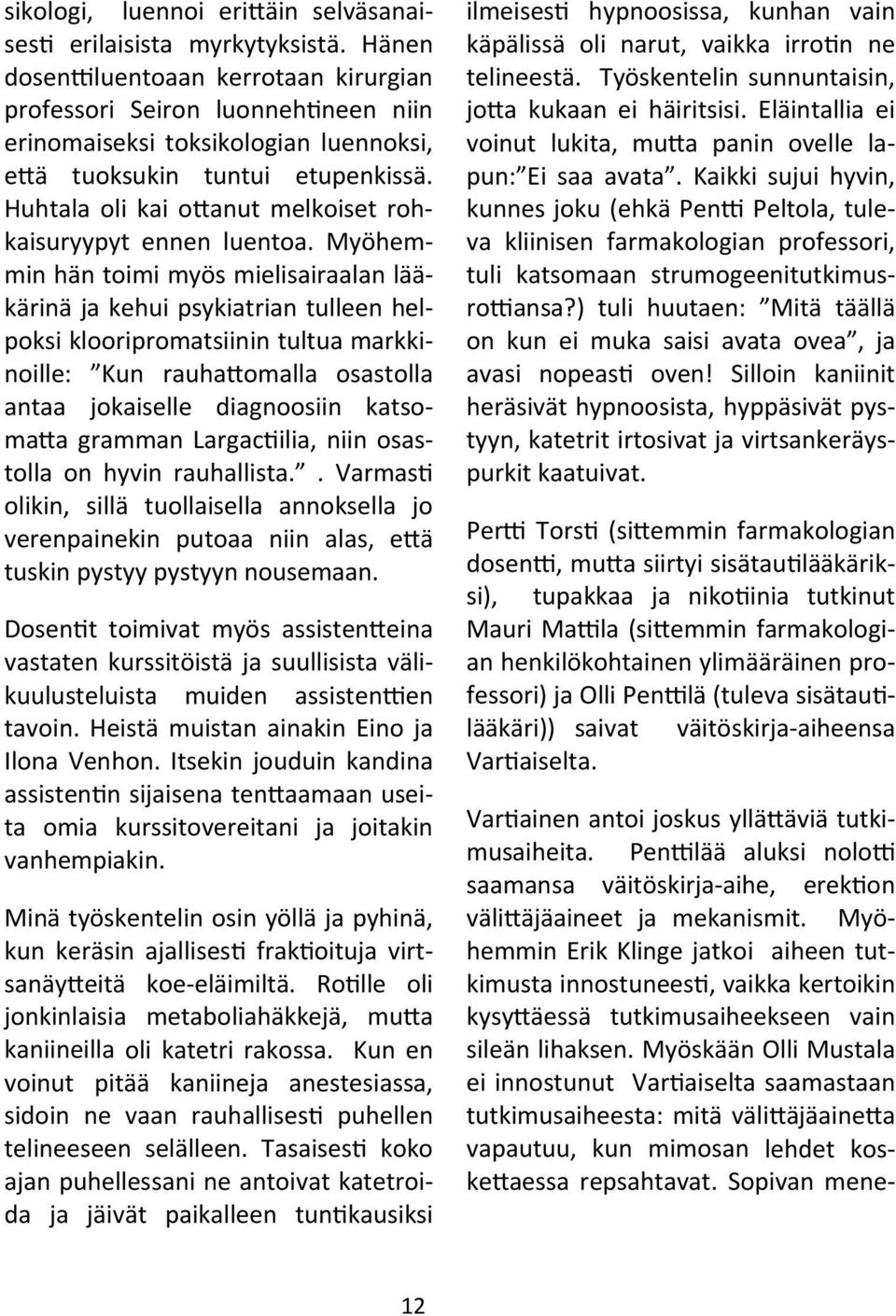 Huhtala oli kai o anut melkoiset rohkaisuryypyt ennen luentoa.