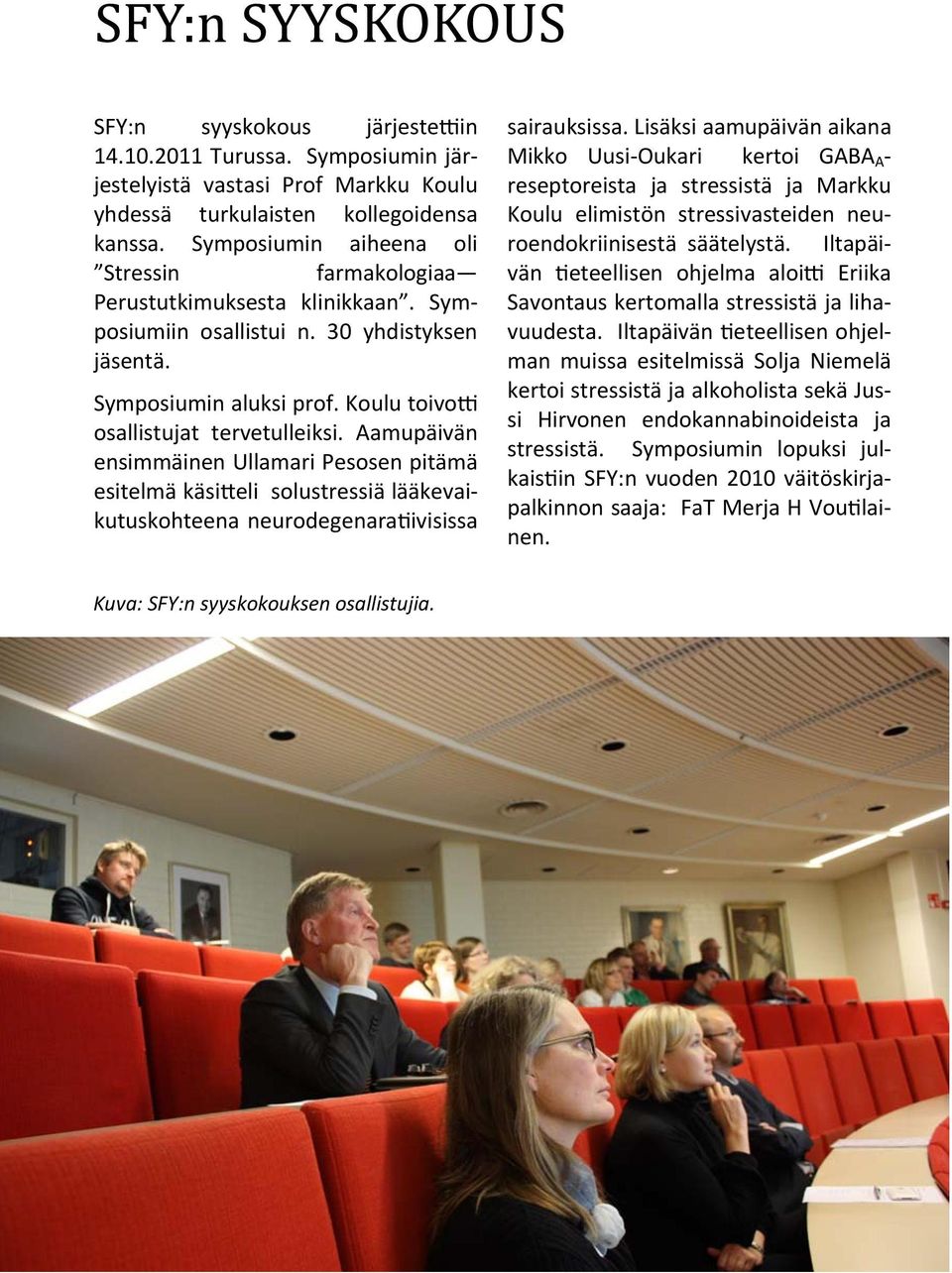 Aamupäivän ensimmäinen Ullamari Pesosen pitämä esitelmä käsi eli solustressiä lääkevaikutuskohteena neurodegenara ivisissa sairauksissa.