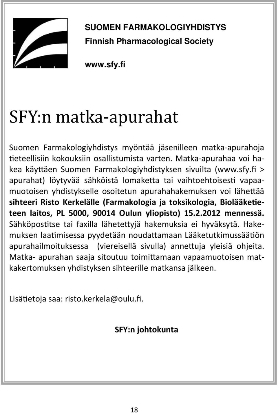 fi > apurahat) löytyvää sähköistä lomake a tai vaihtoehtoises vapaamuotoisen yhdistykselle osoitetun apurahahakemuksen voi lähe ää sihteeri Risto Kerkelälle (Farmakologia ja toksikologia, Biolääke