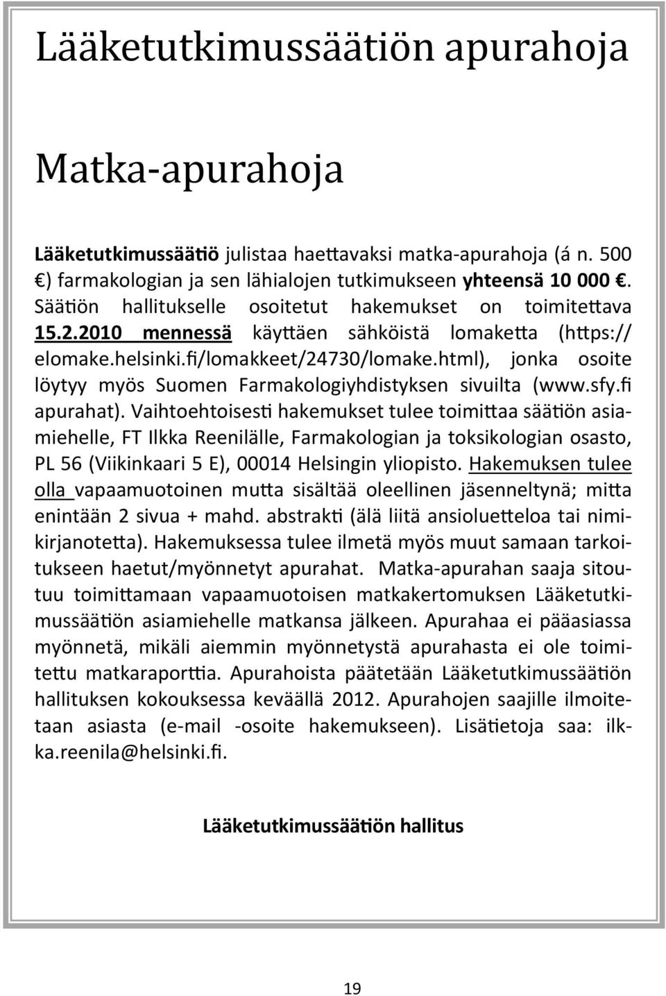 html), jonka osoite löytyy myös Suomen Farmakologiyhdistyksen sivuilta (www.sfy.fi apurahat).
