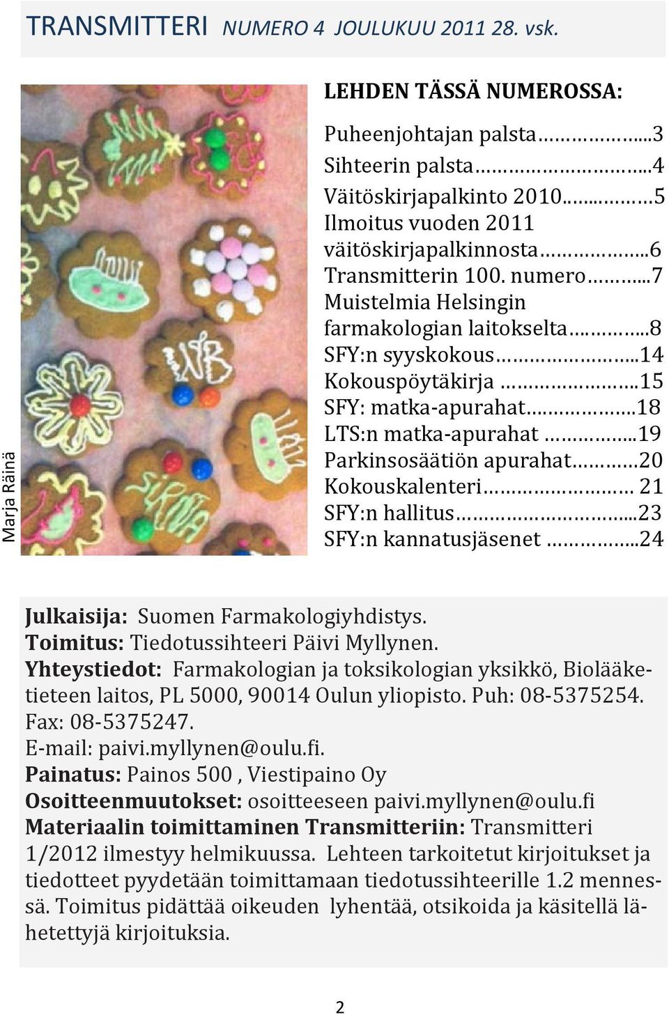 .18 LTS:n matka-apurahat..19 Parkinsosa a tio n apurahat 20 Kokouskalenteri 21 SFY:n hallitus...23 SFY:n kannatusja senet..24 Julkaisija: Suomen Farmakologiyhdistys.