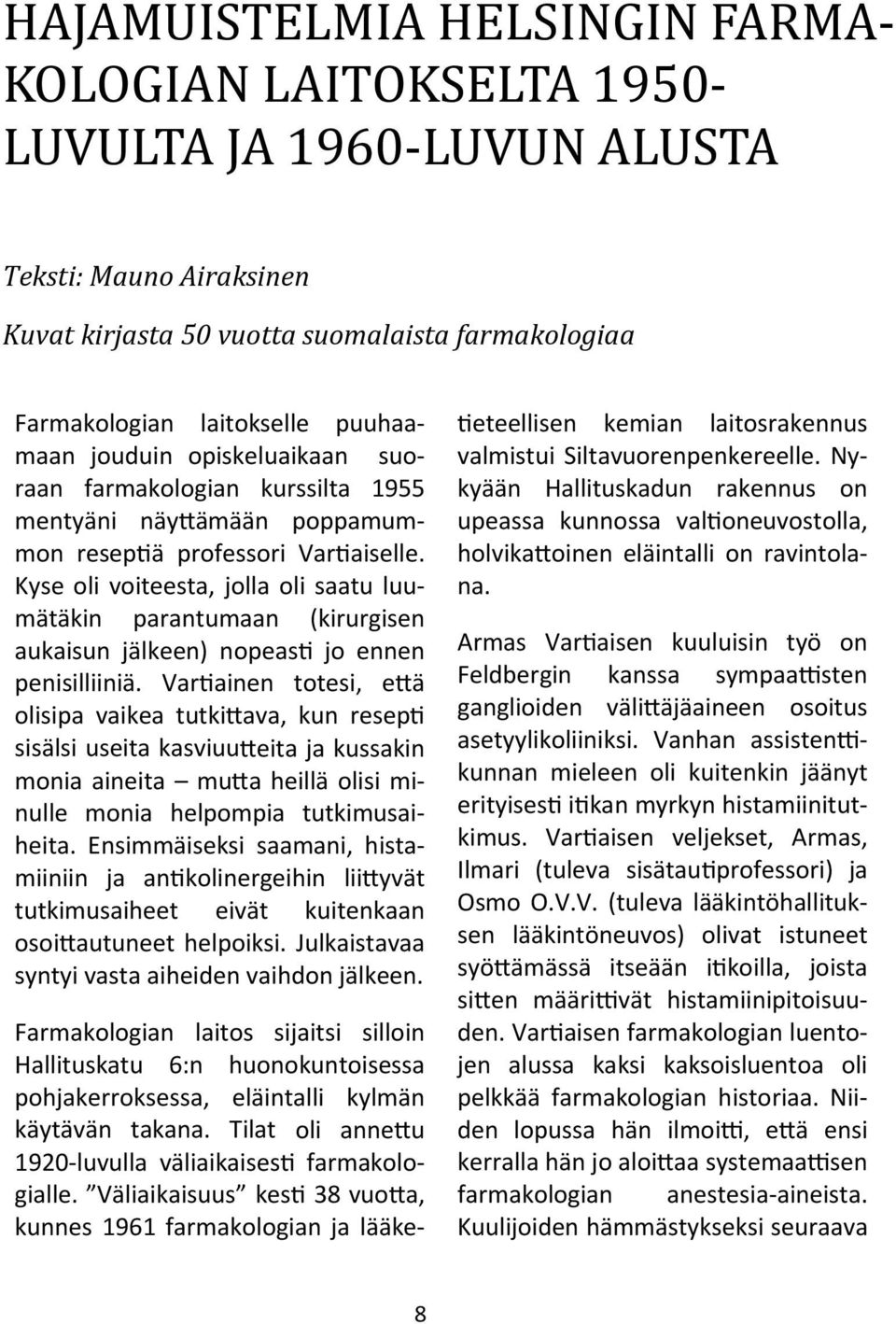 Kyse oli voiteesta, jolla oli saatu luumätäkin parantumaan (kirurgisen aukaisun jälkeen) nopeas jo ennen penisilliiniä.