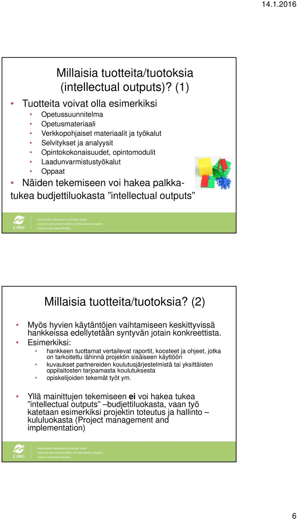 Oppaat Näiden tekemiseen voi hakea palkkatukea budjettiluokasta intellectual outputs Millaisia tuotteita/tuotoksia?