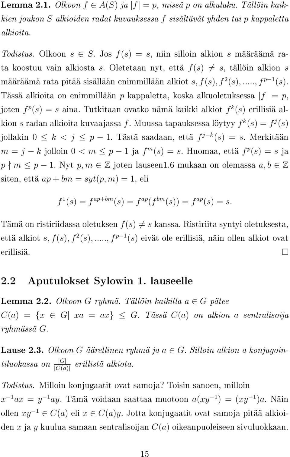 Tässä alkioita on enimmillään p kappaletta, koska alkuoletuksessa f = p, joten f p (s) = s aina. Tutkitaan ovatko nämä kaikki alkiot f k (s) erillisiä alkion s radan alkioita kuvaajassa f.
