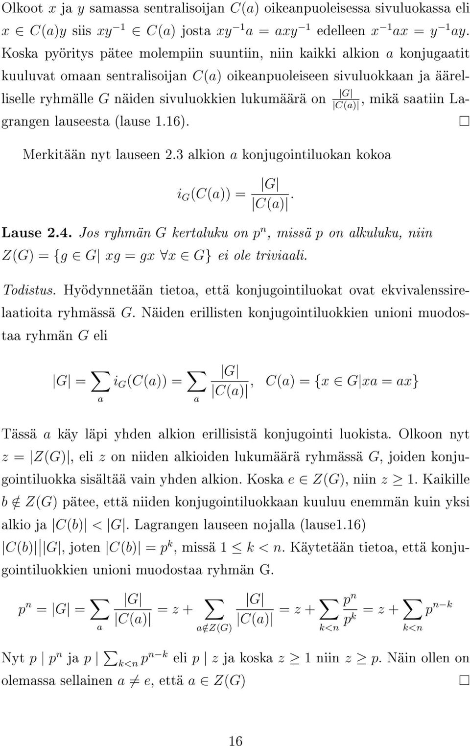 G, mikä saatiin La- C(a) grangen lauseesta (lause 1.16). Merkitään nyt lauseen 2.3 alkion a konjugointiluokan kokoa i G (C(a)) = G C(a). Lause 2.4.