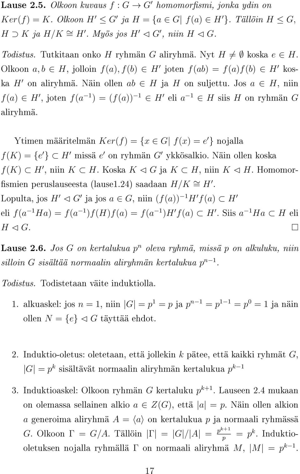Jos a H, niin f(a) H, joten f(a 1 ) = (f(a)) 1 H eli a 1 H siis H on ryhmän G aliryhmä. Ytimen määritelmän Ker(f) = {x G f(x) = e } nojalla f(k) = {e } H missä e on ryhmän G ykkösalkio.