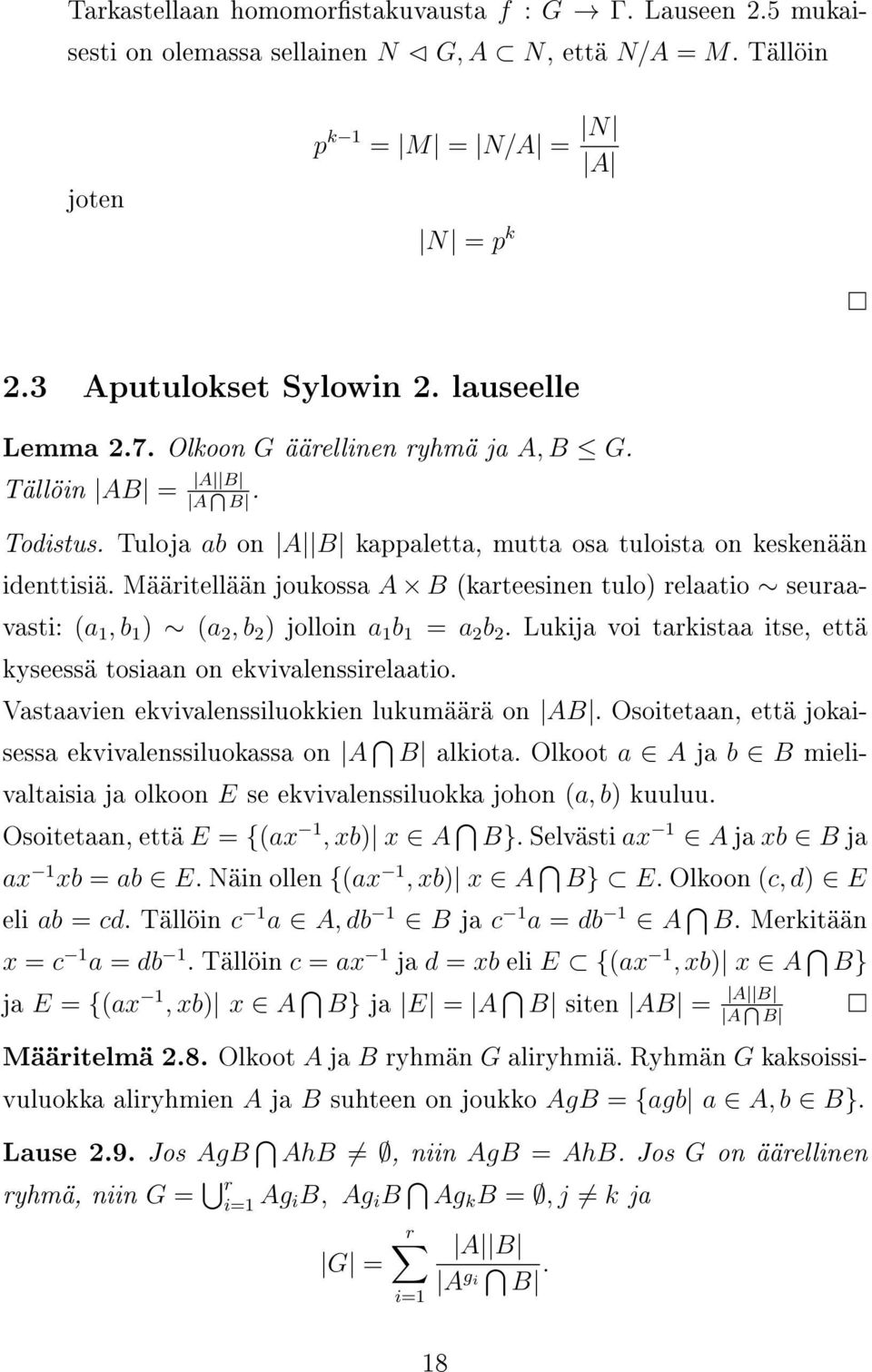 Määritellään joukossa A B (karteesinen tulo) relaatio seuraavasti: (a 1, b 1 ) (a 2, b 2 ) jolloin a 1 b 1 kyseessä tosiaan on ekvivalenssirelaatio. = a 2 b 2.