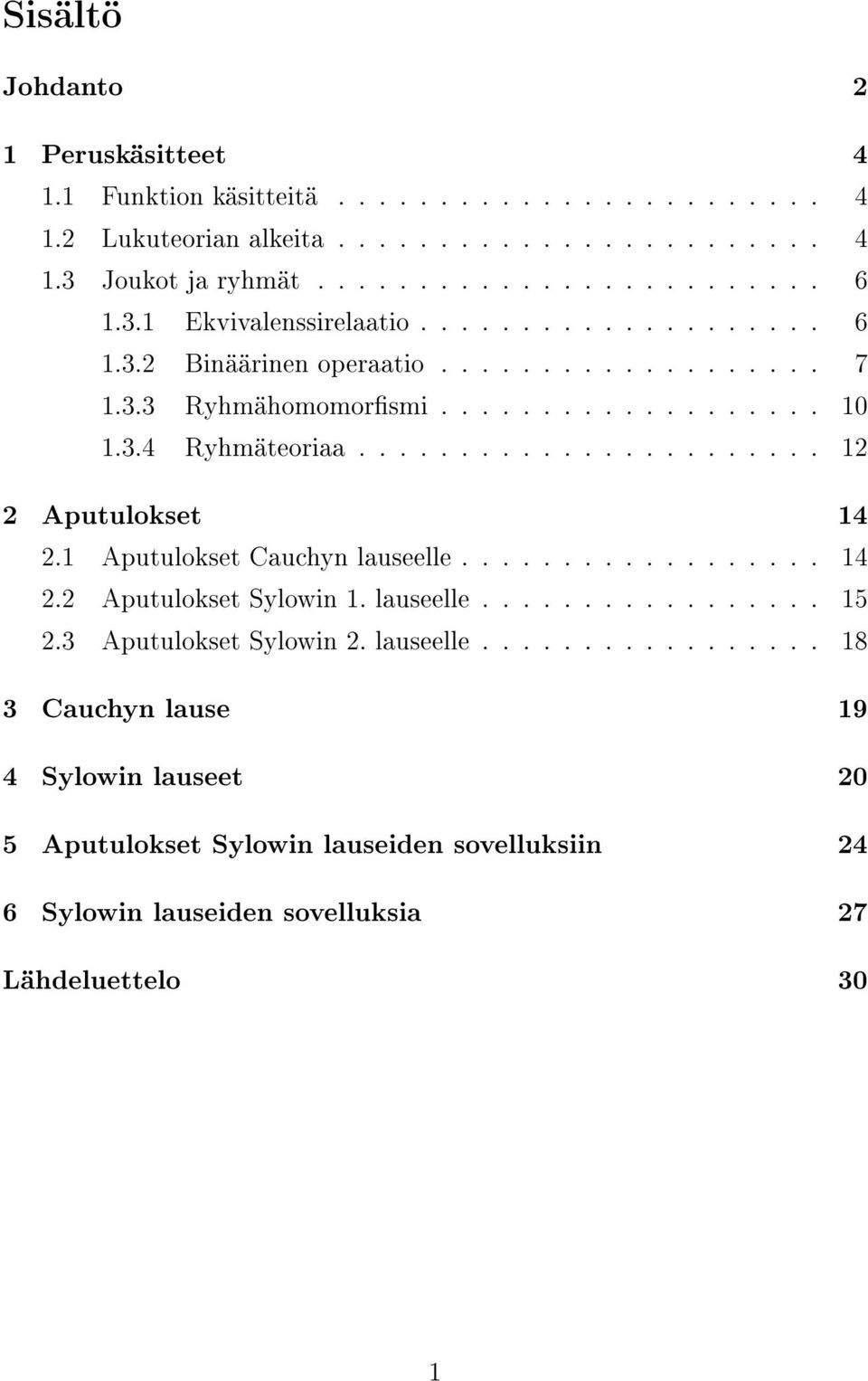 ...................... 12 2 Aputulokset 14 2.1 Aputulokset Cauchyn lauseelle.................. 14 2.2 Aputulokset Sylowin 1. lauseelle................. 15 2.