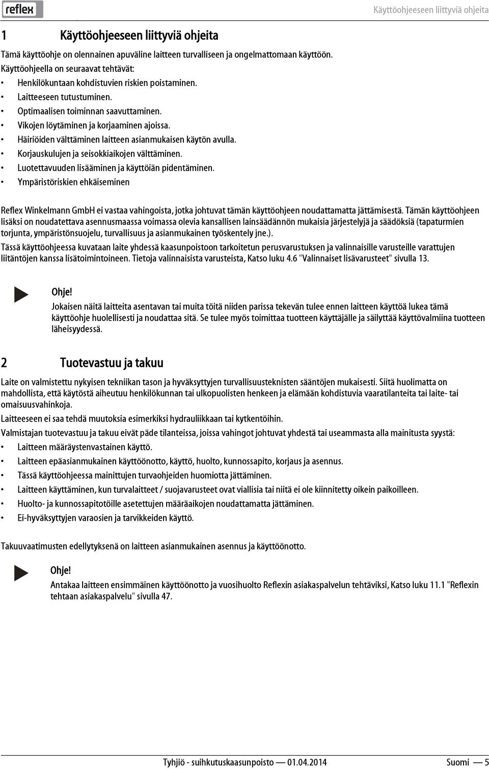 Häiriöiden välttäminen laitteen asianmukaisen käytön avulla. Korjauskulujen ja seisokkiaikojen välttäminen. Luotettavuuden lisääminen ja käyttöiän pidentäminen.