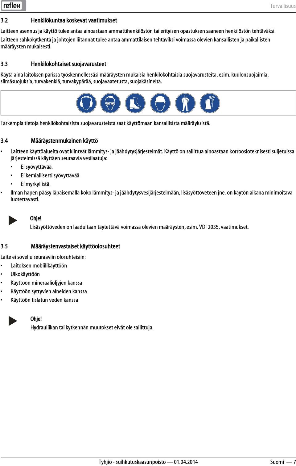 3 Henkilökohtaiset suojavarusteet Käytä aina laitoksen parissa työskennellessäsi määräysten mukaisia henkilökohtaisia suojavarusteita, esim.