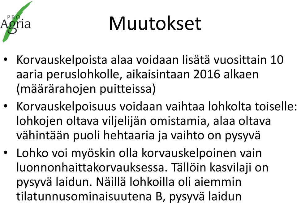 omistamia, alaa oltava vähintään puoli hehtaaria ja vaihto on pysyvä Lohko voi myöskin olla korvauskelpoinen vain