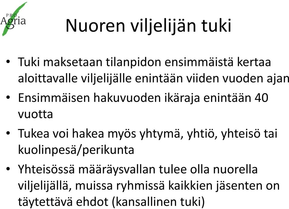 Tukea voi hakea myös yhtymä, yhtiö, yhteisö tai kuolinpesä/perikunta Yhteisössä