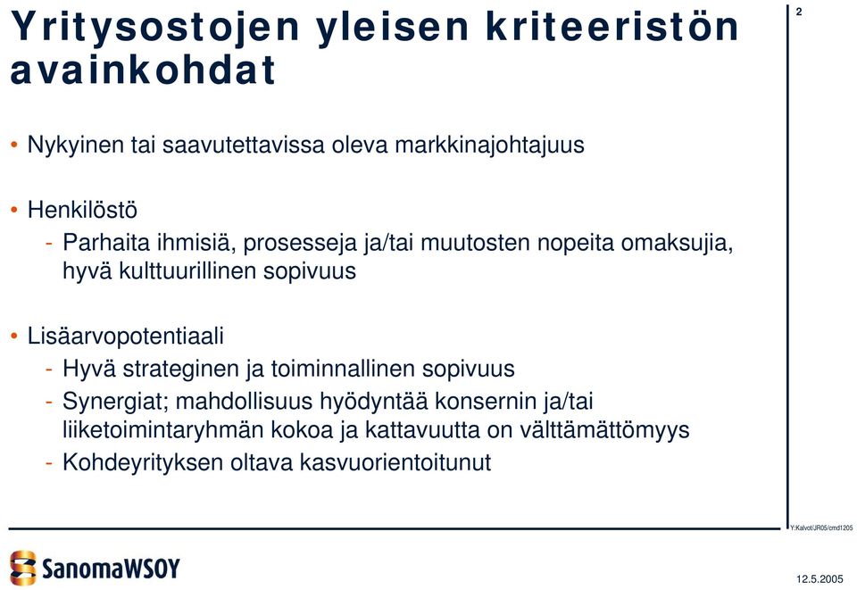 Lisäarvopotentiaali - Hyvä strateginen ja toiminnallinen sopivuus - Synergiat; mahdollisuus hyödyntää