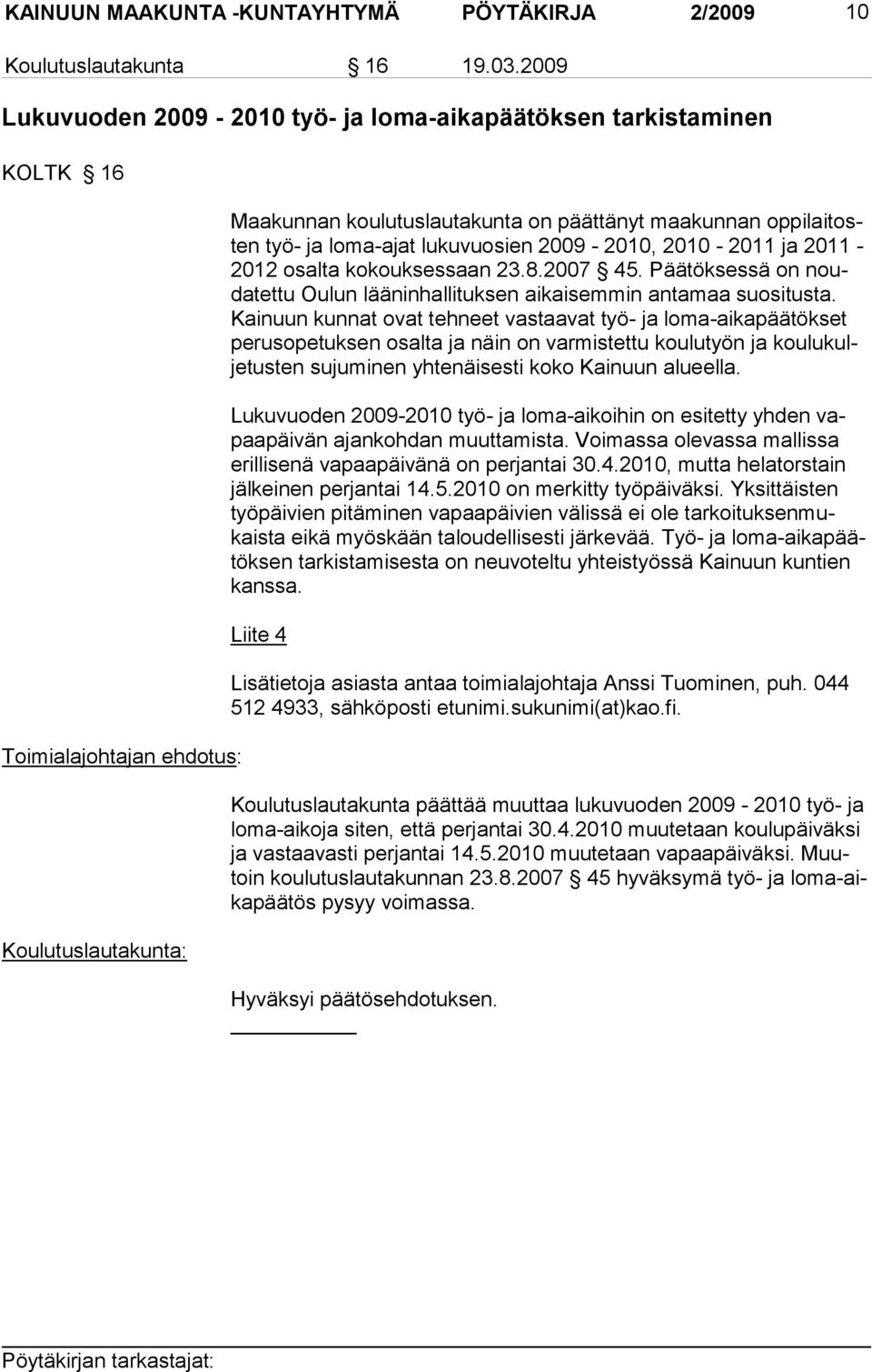 2011-2012 osalta ko kouksessaan 23.8.2007 45. Päätöksessä on noudatettu Oulun lääninhallituksen aikai semmin anta maa suositusta.