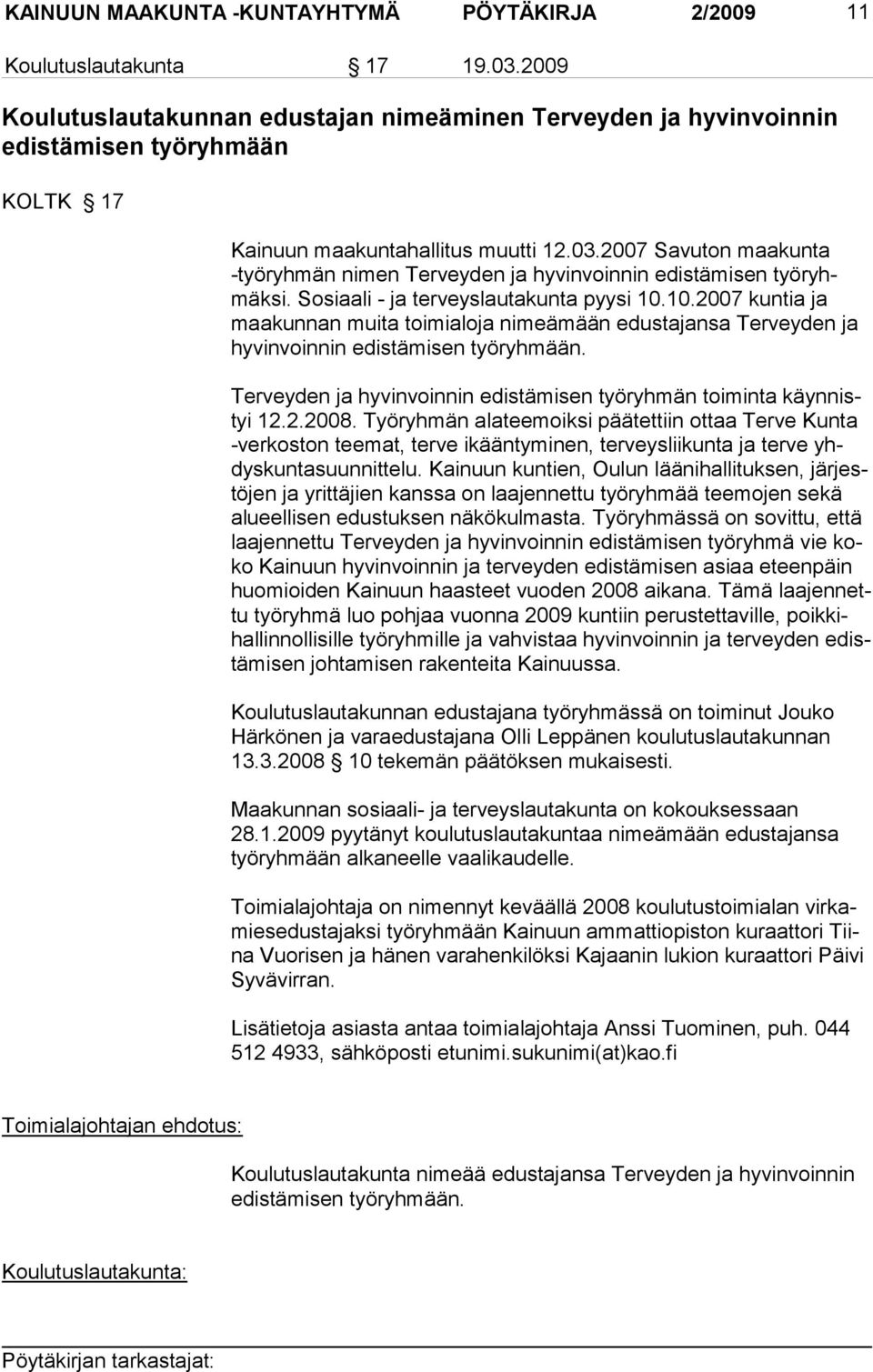 2007 Savuton maakunta -työryhmän nimen Tervey den ja hyvinvoin nin edistämi sen työryhmäksi. Sosiaali - ja terveyslauta kunta pyysi 10.