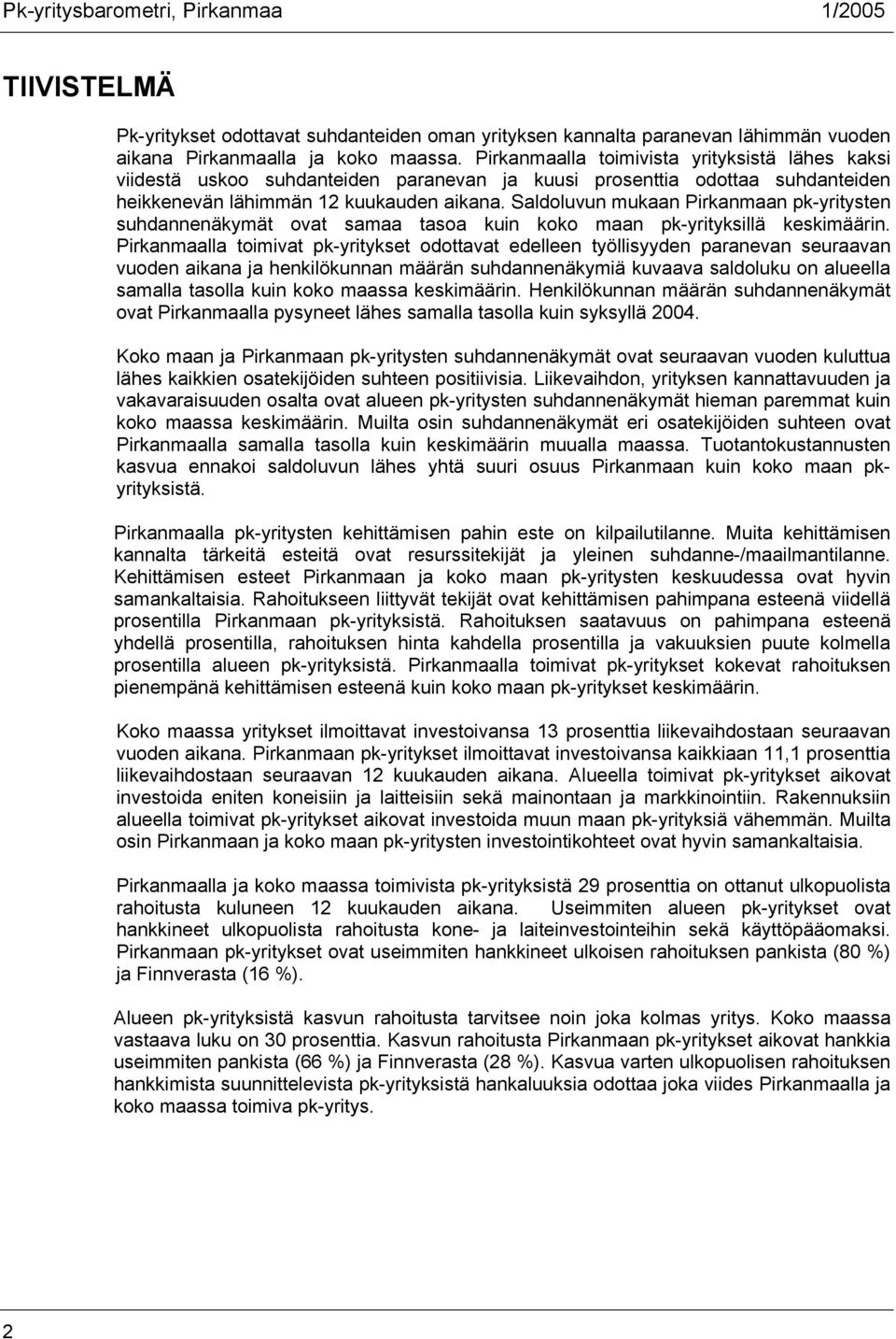 Saldoluvun mukaan n pk-yritysten suhdannenäkymät ovat samaa tasoa kuin koko maan pk-yrityksillä keskimäärin.