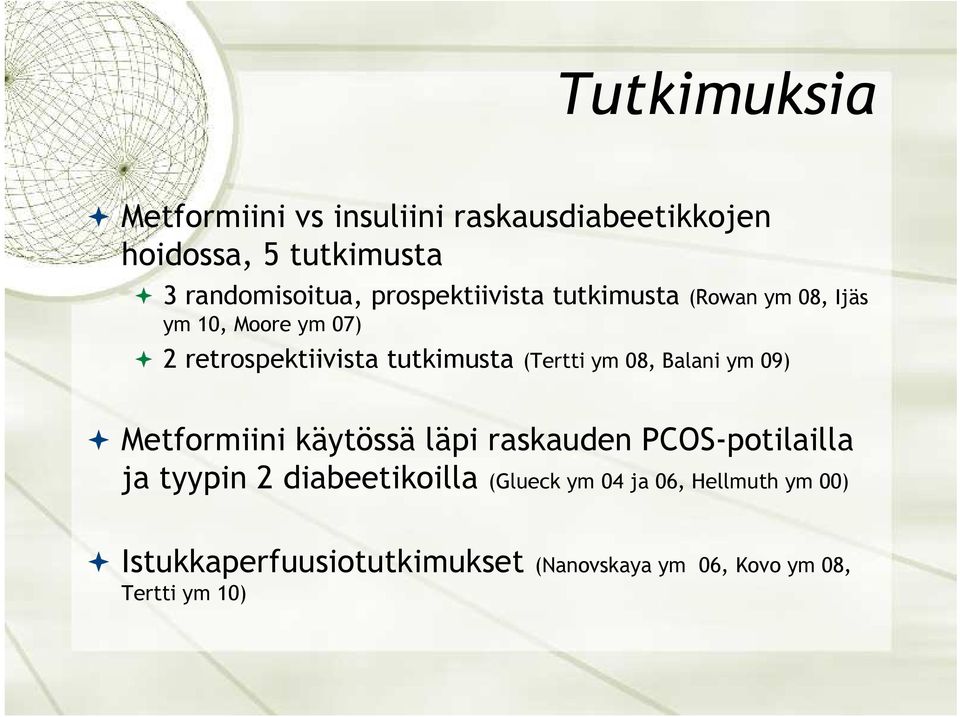 (Tertti ym 08, Balani ym 09) Metformiini käytössä läpi raskauden PCOS-potilailla ja tyypin 2