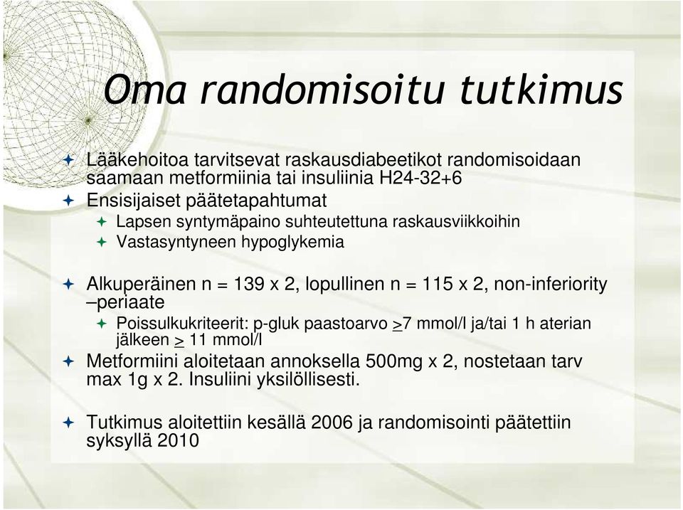 2, non-inferiority periaate Poissulkukriteerit: p-gluk paastoarvo >7 mmol/l ja/tai 1 h aterian jälkeen > 11 mmol/l Metformiini aloitetaan
