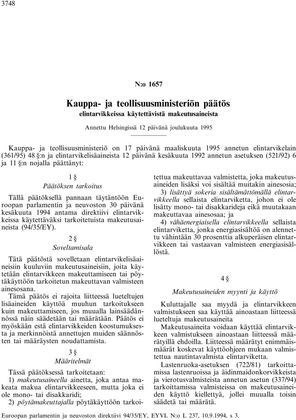 päätöksellä pannaan täytäntöön Euroopan parlamentin ja neuvoston 30 päivänä kesäkuuta 1994 antama direktiivi elintarvikkeissa käytettäväksi tarkoitetuista makeutusaineista (94/35/EY).