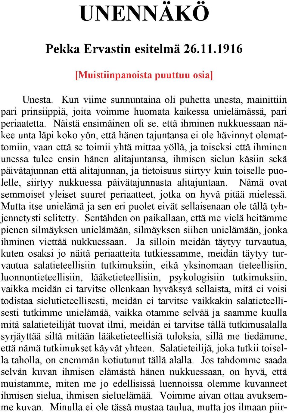 Näistä ensimäinen oli se, että ihminen nukkuessaan näkee unta läpi koko yön, että hänen tajuntansa ei ole hävinnyt olemattomiin, vaan että se toimii yhtä mittaa yöllä, ja toiseksi että ihminen unessa