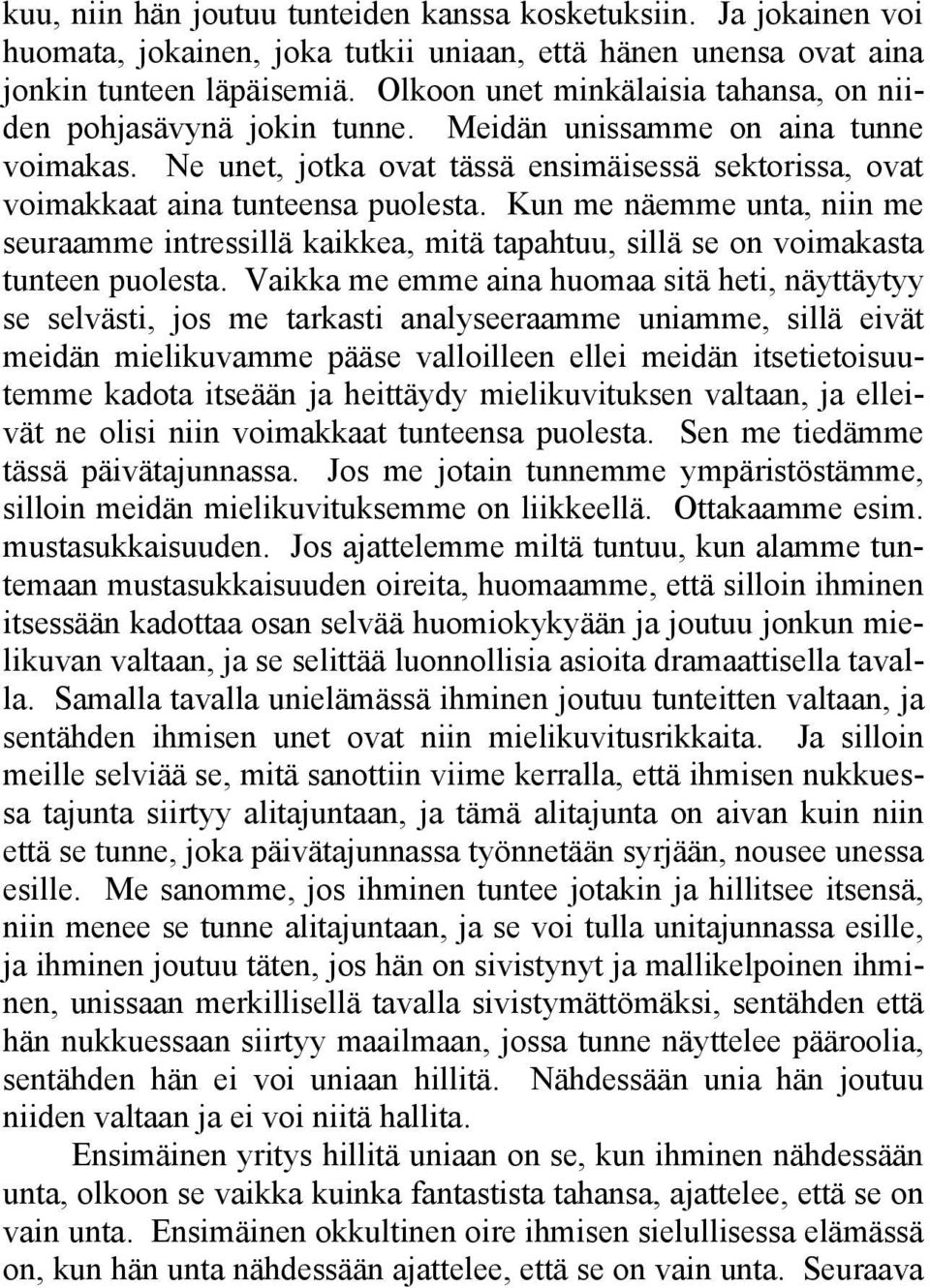 Kun me näemme unta, niin me seuraamme intressillä kaikkea, mitä tapahtuu, sillä se on voimakasta tunteen puolesta.