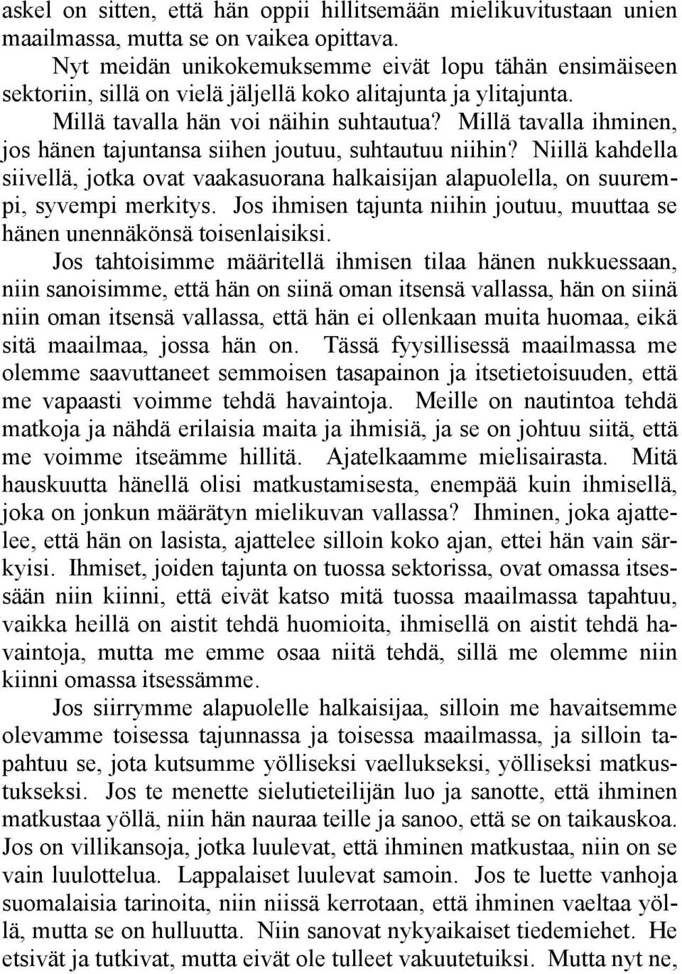 Millä tavalla ihminen, jos hänen tajuntansa siihen joutuu, suhtautuu niihin? Niillä kahdella siivellä, jotka ovat vaakasuorana halkaisijan alapuolella, on suurempi, syvempi merkitys.