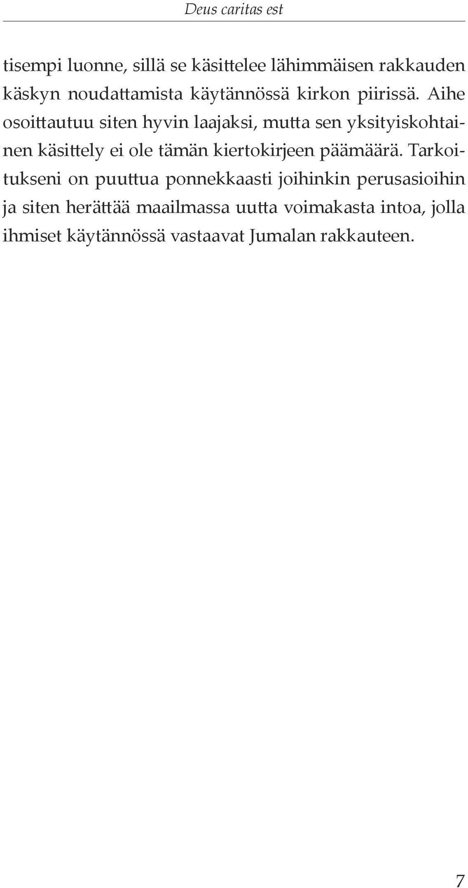 Aihe osoittautuu siten hyvin laajaksi, mutta sen yksityiskohtainen käsittely ei ole tämän