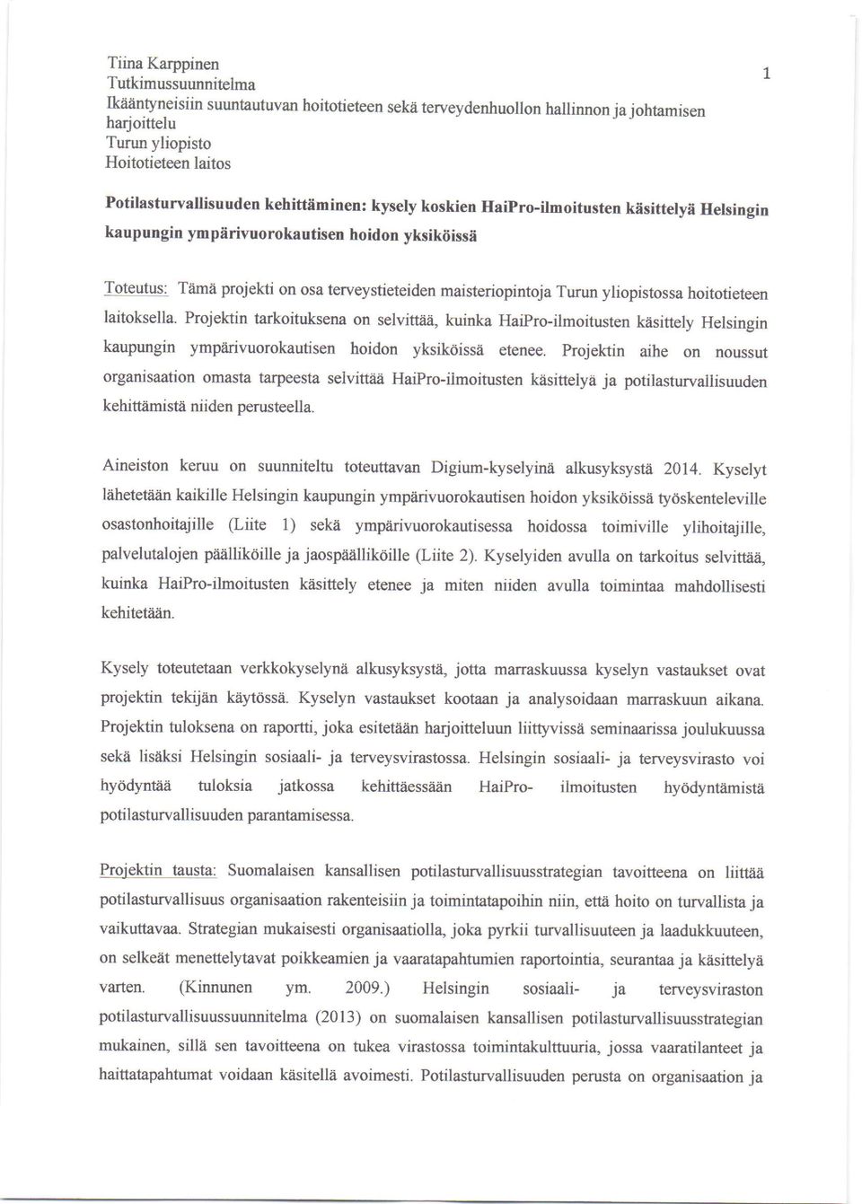 yliopistossa hoitotreteen laitoksella. Projektin tarkoituksena on selvittiili, kuinka HaiPro-ilmoitusten lcisittely Helsingin kaupungin ympfivuorokautisen hoidon yksikdissa etenee.