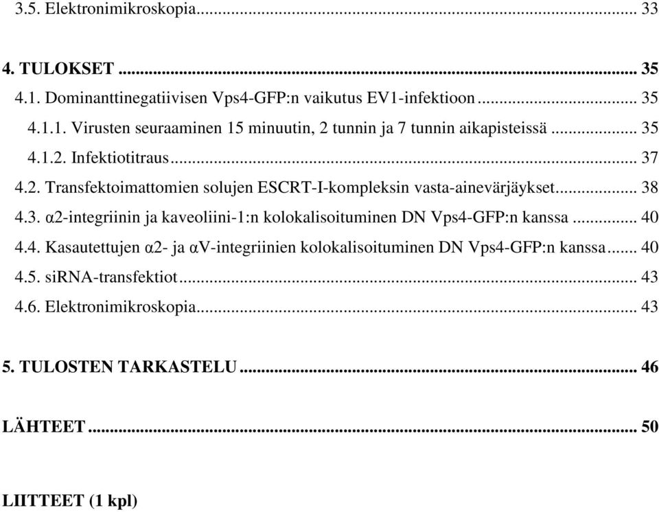 .. 40 4.4. Kasautettujen α2- ja αv-integriinien kolokalisoituminen DN Vps4-GFP:n kanssa... 40 4.5. sirna-transfektiot... 43 4.6. Elektronimikroskopia.