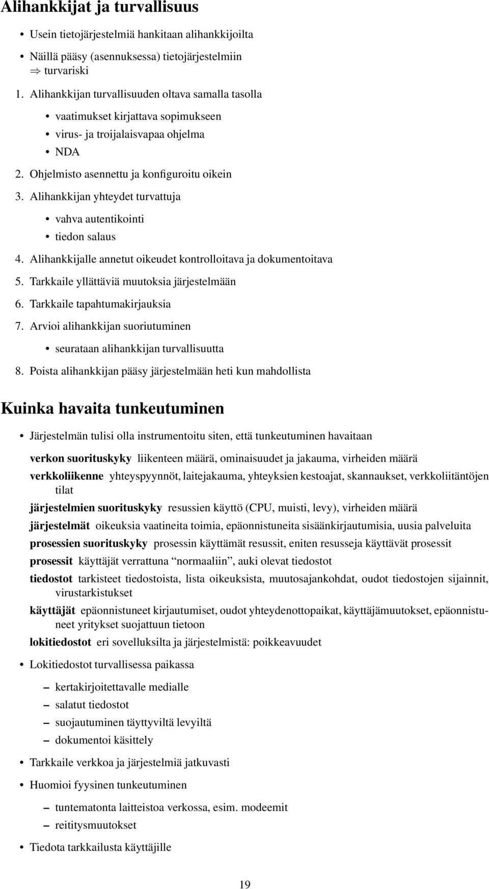 Alihankkijan yhteydet turvattuja vahva autentikointi tiedon salaus 4. Alihankkijalle annetut oikeudet kontrolloitava ja dokumentoitava 5. Tarkkaile yllättäviä muutoksia järjestelmään 6.
