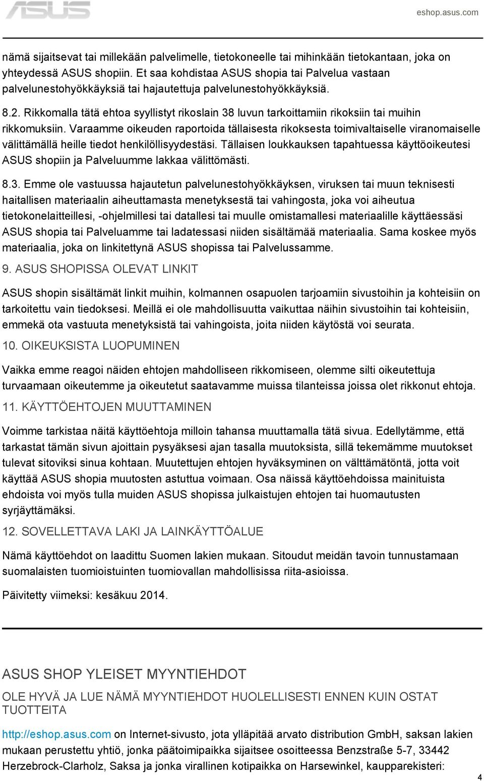 Rikkomalla tätä ehtoa syyllistyt rikoslain 38 luvun tarkoittamiin rikoksiin tai muihin rikkomuksiin.