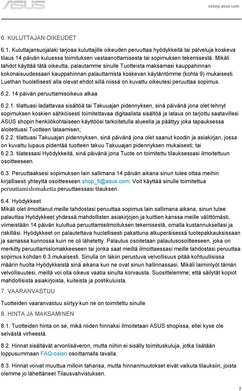 Mikäli tahdot käyttää tätä oikeutta, palautamme sinulle Tuotteista maksamasi kauppahinnan kokonaisuudessaan kauppahinnan palauttamista koskevan käytäntömme (kohta 9) mukaisesti.