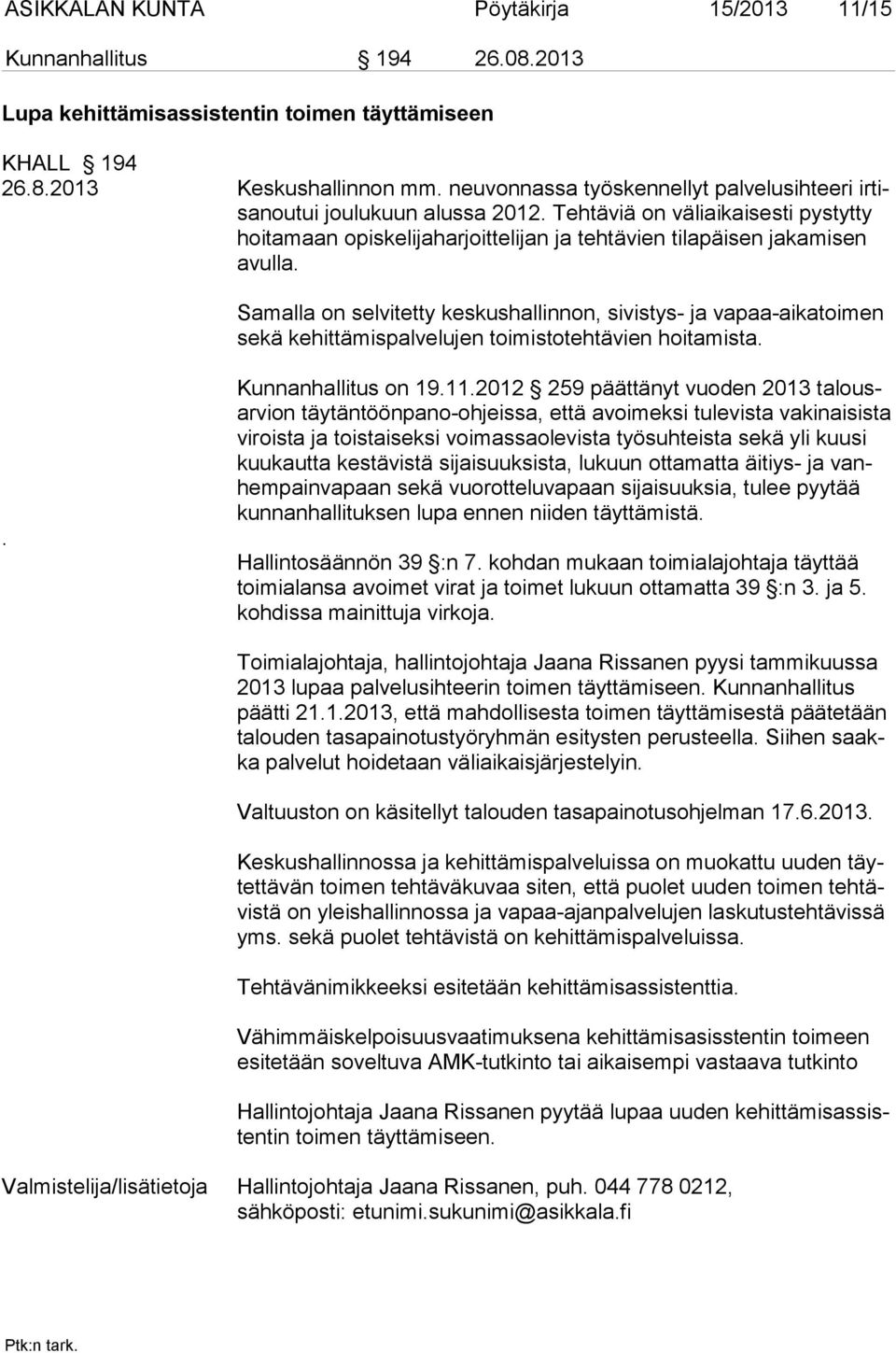 Samalla on selvitetty keskushallinnon, sivistys- ja vapaa-aikatoimen sekä kehittämispalvelu jen toimistotehtävien hoitamista.. Kunnanhallitus on 19.11.