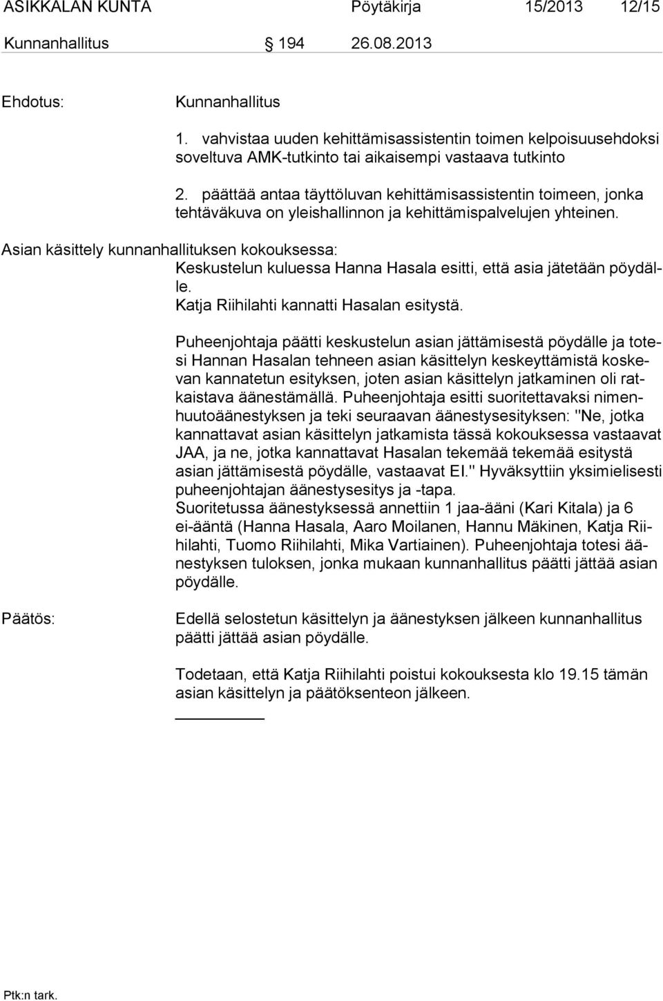 päättää an taa täyt tö lu van ke hit tä mis as sis ten tin toi meen, jon ka teh tävä kuva on yleis hal lin non ja kehittämispalvelujen yhteinen.