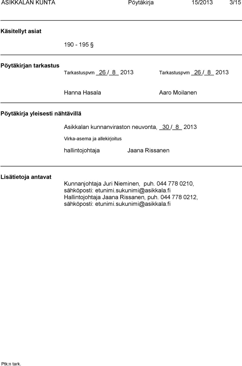 Virka-asema ja allekirjoitus hallintojohtaja Jaana Rissanen Lisätietoja antavat Kunnanjohtaja Juri Nieminen, puh.