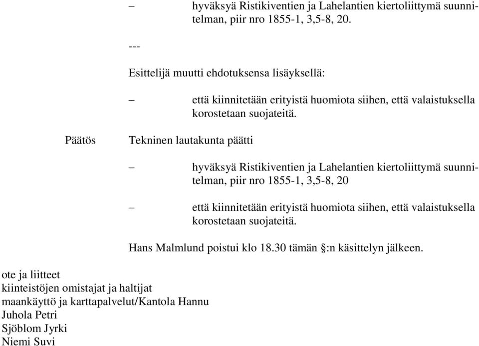 Päätös Tekninen lautakunta päätti ote ja liitteet kiinteistöjen omistajat ja haltijat maankäyttö ja karttapalvelut/kantola Hannu Juhola Petri Sjöblom Jyrki