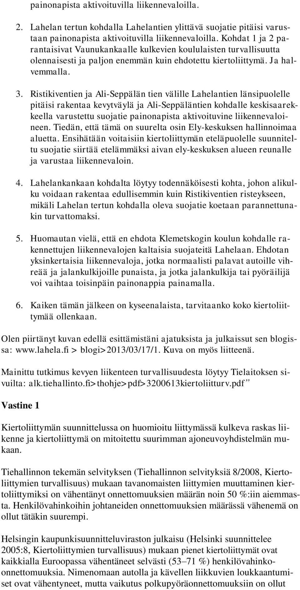 Ristikiventien ja Ali-Seppälän tien välille Lahelantien länsipuolelle pitäisi rakentaa kevytväylä ja Ali-Seppäläntien kohdalle keskisaarekkeella varustettu suojatie painonapista aktivoituvine