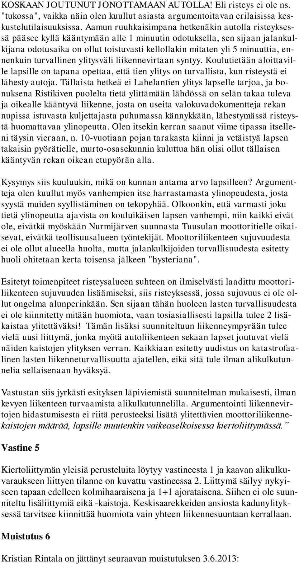 minuuttia, ennenkuin turvallinen ylitysväli liikennevirtaan syntyy. Koulutietään aloittaville lapsille on tapana opettaa, että tien ylitys on turvallista, kun risteystä ei lähesty autoja.