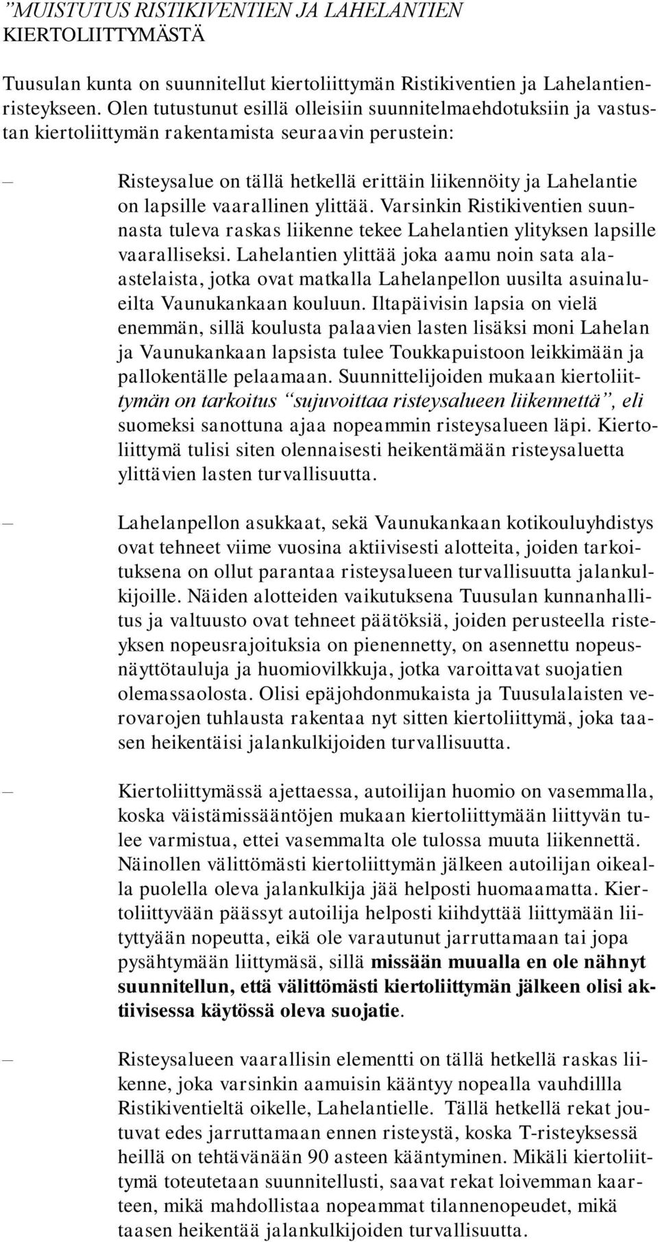vaarallinen ylittää. Varsinkin Ristikiventien suunnasta tuleva raskas liikenne tekee Lahelantien ylityksen lapsille vaaralliseksi.