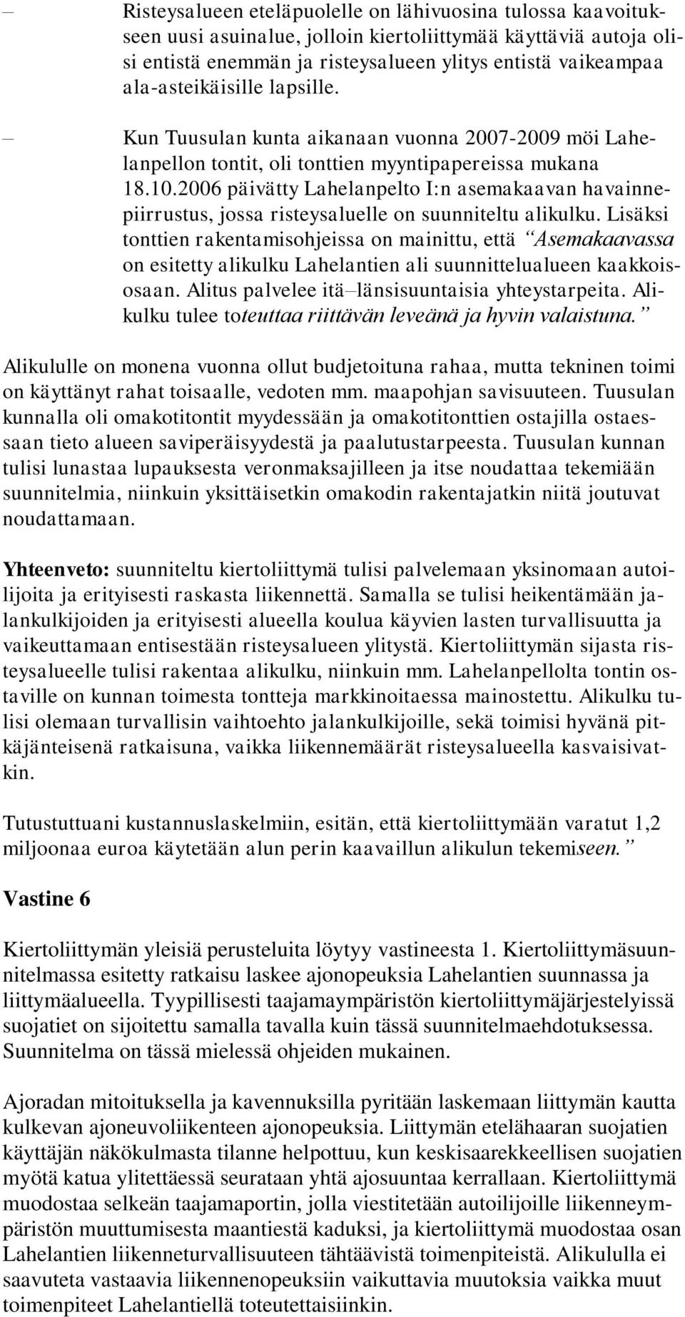 2006 päivätty Lahelanpelto I:n asemakaavan havainnepiirrustus, jossa risteysaluelle on suunniteltu alikulku.