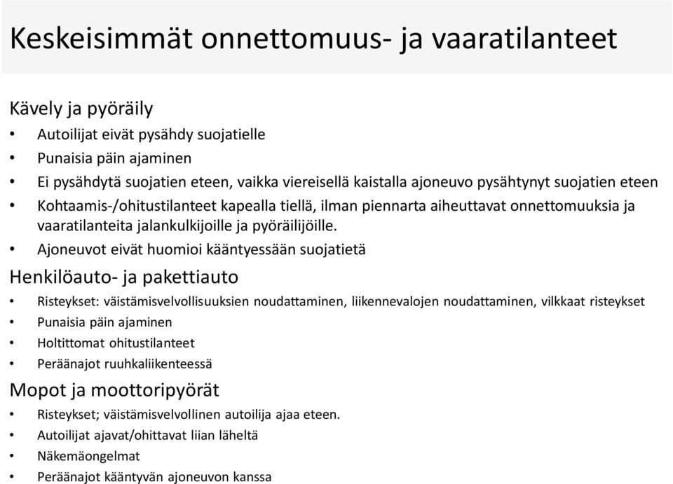 Ajoneuvot eivät huomioi kääntyessään suojatietä Henkilöauto- ja pakettiauto Risteykset: väistämisvelvollisuuksien noudattaminen, liikennevalojen noudattaminen, vilkkaat risteykset Punaisia päin