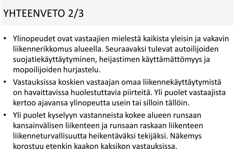 Vastauksissa koskien vastaajan omaa liikennekäyttäytymistä on havaittavissa huolestuttavia piirteitä.