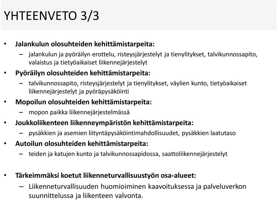 kehittämistarpeita: mopon paikka liikennejärjestelmässä Joukkoliikenteen liikenneympäristön kehittämistarpeita: pysäkkien ja asemien liityntäpysäköintimahdollisuudet, pysäkkien laatutaso Autoilun