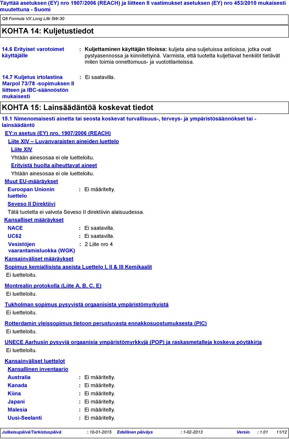 7 Kuljetus irtolastina Marpol 73/78 sopimuksen II liitteen ja IBCsäännöstön mukaisesti KOHTA 15 Lainsäädäntöä koskevat tiedot 15.